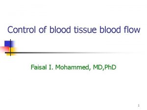 Control of blood tissue blood flow Faisal I