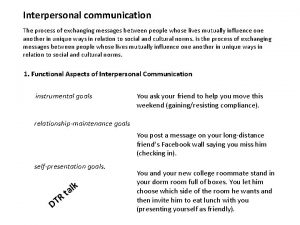 Interpersonal communication The process of exchanging messages between