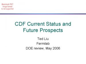 CDF Current Status and Future Prospects Ted Liu