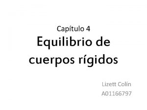 Captulo 4 Equilibrio de cuerpos rgidos Lizett Coln