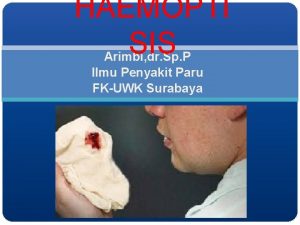 HAEMOPTI SIS Arimbi dr Sp P Ilmu Penyakit