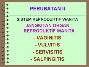 PERUBATAN II SISTEM REPRODUKTIF WANITA JANGKITAN ORGAN REPRODUKTIF