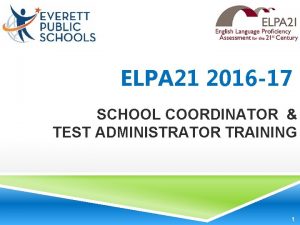 ELPA 21 2016 17 SCHOOL COORDINATOR TEST ADMINISTRATOR