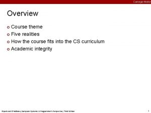 Carnegie Mellon Overview Course theme Five realities How
