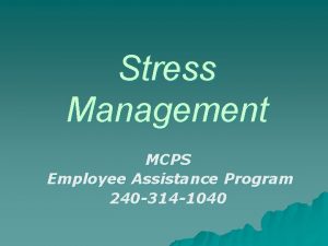 Stress Management MCPS Employee Assistance Program 240 314