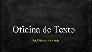 Oficina de Texto Prof Mayara Adamante AULA 2