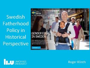 Swedish Fatherhood Policy in Historical Perspective Roger Klinth