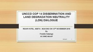 UNCCD COP 14 DISSEMINATION AND LAND DEGRADATION NEUTRALITY