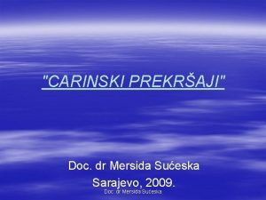 CARINSKI PREKRAJI Doc dr Mersida Sueska Sarajevo 2009