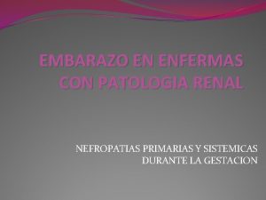 EMBARAZO EN ENFERMAS CON PATOLOGIA RENAL NEFROPATIAS PRIMARIAS