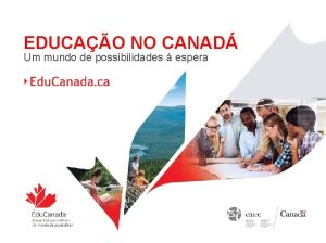 EDUCAO NO CANAD Um mundo de possibilidades espera