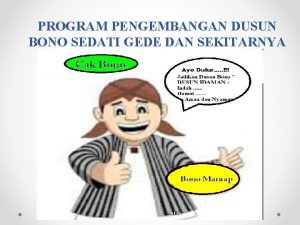 PROGRAM PENGEMBANGAN DUSUN BONO SEDATI GEDE DAN SEKITARNYA