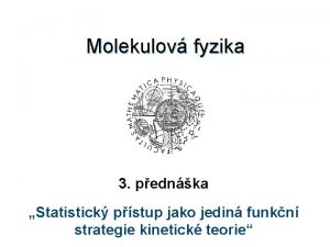 Molekulov fyzika 3 pednka Statistick pstup jako jedin