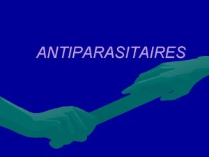 ANTIPARASITAIRES INTRODUCTION la chimiothrapie seul moyen pour traiter