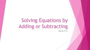 Solving Equations by Adding or Subtracting Course 2