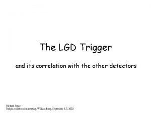 The LGD Trigger and its correlation with the