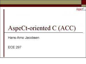 Aspe Ctoriented C ACC HansArno Jacobsen ECE 297