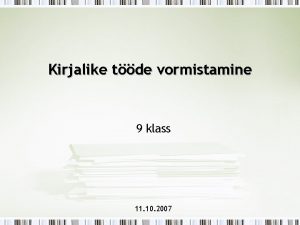 Kirjalike tde vormistamine 9 klass 11 10 2007