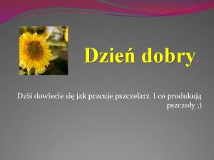 Dzie dobry Dzi dowiecie si jak pracuje pszczelarz