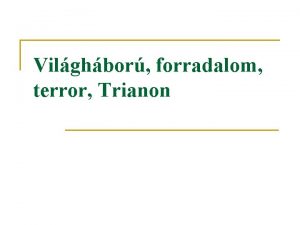 Vilghbor forradalom terror Trianon 1918 oktber Ezt a