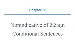 Chapter 35 Nonindicative of Conditional Sentences Conditional Sentences