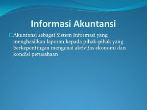 Informasi Akuntansi Akuntansi sebagai Sistem Informasi yang menghasilkan