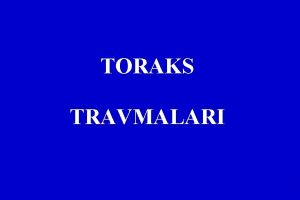 TORAKS TRAVMALARI Travma sonucu lmlerin 25inden fazlas toraks