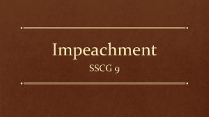 Impeachment SSCG 9 What is impeachment Impeachment bringing