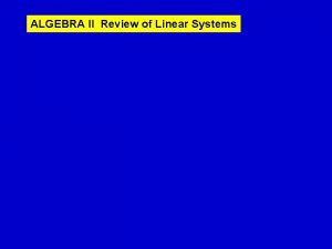 ALGEBRA II Review of Linear Systems ALGEBRA II