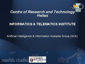 Centre of Research and Technology Hellas INFORMATICS TELEMATICS