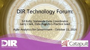 DIR Technology Forum Ed Kelly Statewide Data Coordinator