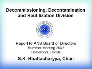 Decommissioning Decontamination and Reutilization Division Report to ANS