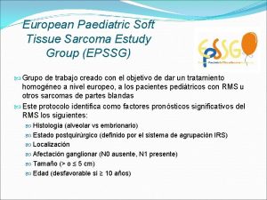 European Paediatric Soft Tissue Sarcoma Estudy Group EPSSG
