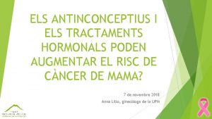 ELS ANTINCONCEPTIUS I ELS TRACTAMENTS HORMONALS PODEN AUGMENTAR