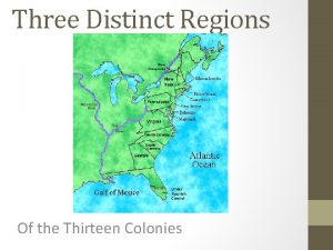 Three Distinct Regions Of the Thirteen Colonies The