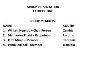 GROUP PRESENTATION EXERCISE ONE GROUP MEMBERS NAME 1