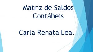 Matriz de Saldos Contbeis Carla Renata Leal Matriz