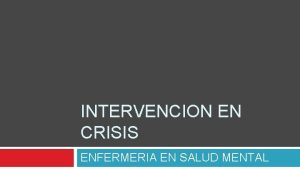 INTERVENCION EN CRISIS ENFERMERIA EN SALUD MENTAL CRISIS