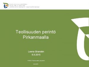 Teollisuuden perint Pirkanmaalla Leena Strandn 8 9 2015