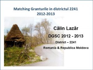 Matching Granturile in districtul 2241 2012 2013 Clin