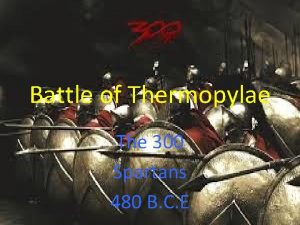 Battle of Thermopylae The 300 Spartans 480 B