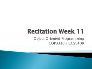 Recitation Week 11 Object Oriented Programming COP 3330