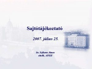 Sajttjkoztat 2007 jlius 25 Dr Szikora Jnos elnk