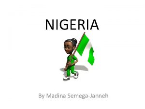 NIGERIA By Madina SemegaJanneh Facts Nigeria has one