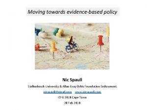 Moving towards evidencebased policy Nic Spaull Stellenbosch University