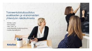 Toimeentulotukiuudistus asiakkaiden ja viranomaisten yhteistyn nkkulmasta Markku Laatu