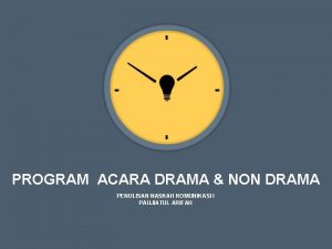 PROGRAM ACARA DRAMA NON DRAMA PENULISAN NASKAH KOMUNIKASI