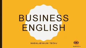 BUSINESS ENGLISH NADALJEVALNI TEAJ BUSINESS EMAILS AND LETTERS