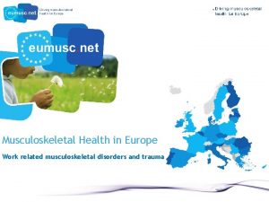 Musculoskeletal Health in Europe Work related musculoskeletal disorders