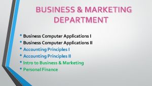 BUSINESS MARKETING DEPARTMENT Business Computer Applications II Accounting